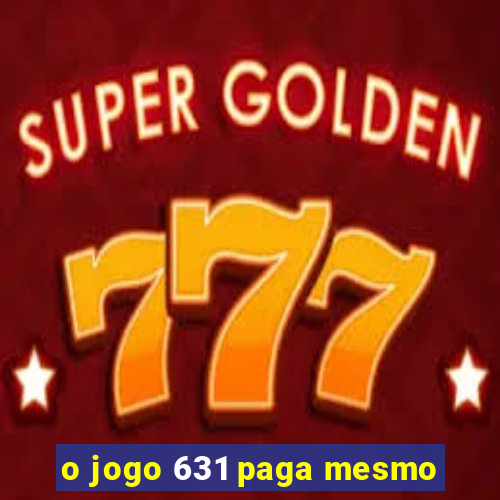 o jogo 631 paga mesmo